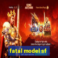 fatal model sf